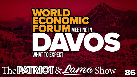 The Patriot & Lama Show - Episode 86 - World Economic Forum Meeting in Davos