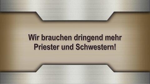 Wir brauchen dringend mehr Priester und Schwestern!