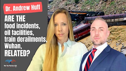 Dr. Andrew Huff: Wuhan, Food Supply, Derailments, & Our Biggest National Security Threat | Ep 62