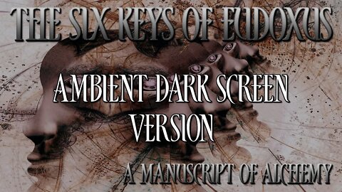 Six Keys Of Eudoxus - Ambient Dark Screen Version - Alchemy, Hermeticism