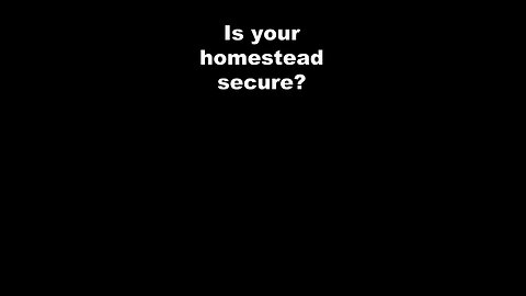 Homestead Security – Have plans to protect your family, livestock and poultry, gardens, and land.