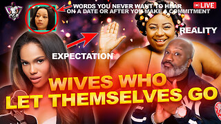 Wives Will LET THEMSELVES GO & The Men Who Are STUCK WITH THEM | Never Say This On A Date