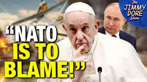 Pope Francis Blames NATO for Ukraine War!