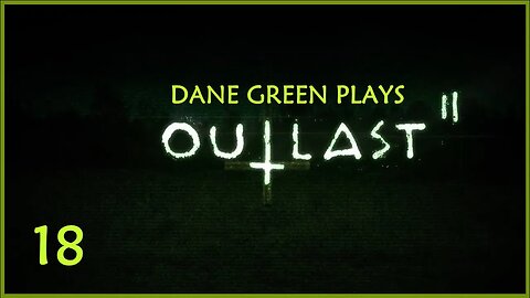 Dane Green Plays Outlast II -- Part 18
