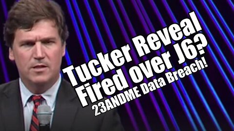 TUCKER REVEAL: FIRED OVER J6? 23ANDME DATA BREACH. PRAISENPRAYER! B2T SHOW DEC 4, 2023