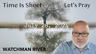 Time Is Short. Let’s Pray - July 28, 2024
