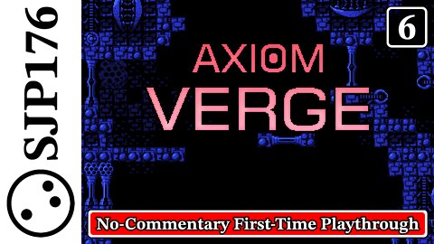 Axiom Verge—No-Commentary First-Time Playthrough—Part 6