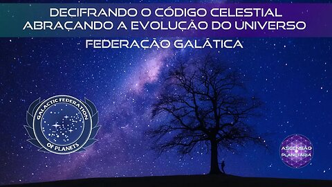 DECIFRANDO O CÓDIGO CELESTIAL - Abraçando a Evolução do Universo