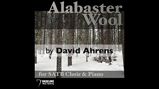 "Alabaster Wool" by David Ahrens - SATB Choir and Piano