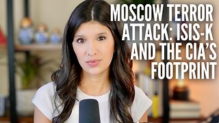Two Weeks After The Moscow Terror Attack: What Do We Know About ISIS-K and The CIA's Footprint?