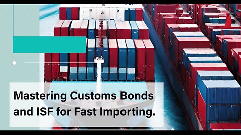 Streamlining Imports: The Power of Customs Bonds and ISF