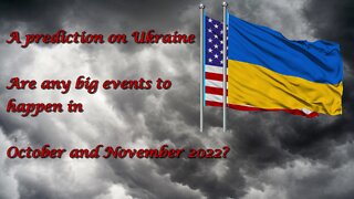 Predictions on Ukraine. Are any big events to happen in October and November 2022?