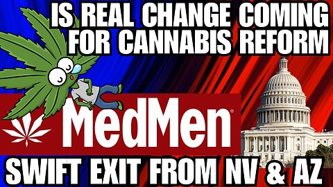 Will Congress pass marijuana reform? D.C. insiders have thoughts, MedMen Exiting Arizona and Nevada