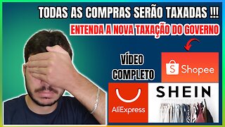 TAXAÇÃO DE PRODUTOS ABAIXO DE 50 DÓLAR! GOVERNO QUER TAXAR SHEIN A SHOPEE E ALIEXPRESS - ENTENDA!