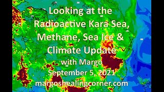 Looking at the Radioactive Kara Sea, Methane, Sea Ice & Climate Update with Margo (Sept. 5, 2021)