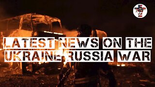 Latest News on the Ukraine Russia War