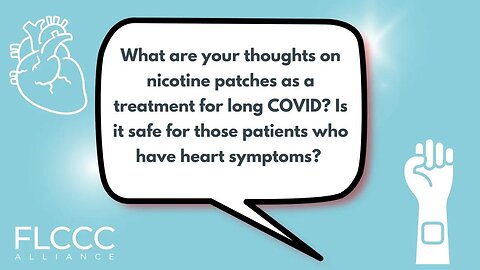 What are your thoughts on nicotine patches as a treatment for long COVID? Is it safe for those patients who have heart symptoms?