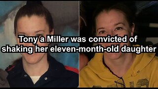 Tony a Miller was convicted of shaking her eleven-month-old daughter to death