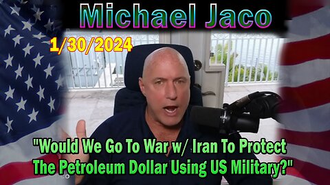 Michael Jaco Update: "Would We Go To War w/ Iran To Protect The Petroleum Dollar Using US Military?"