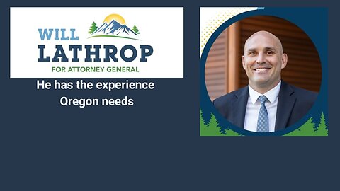 OREGON - Will Lathrop for Attorney General, he has the experience Oregon needs!