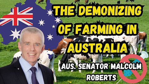 I asked an Australian Senator, Why are LOCAL farmers demonized? Senator Malcolm Roberts