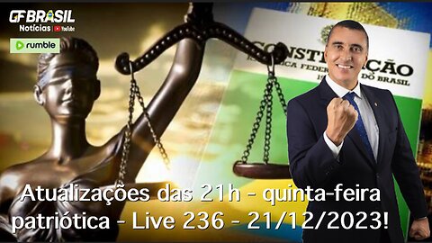 GF BRASIL Notícias - Atualizações das 21h - quinta-feira patriótica - Live 236 - 21/12/2023!