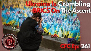 Council on Future Conflict Episode 261: Ukraine is Crumbling, BRICS On The Ascent