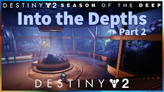 Into the Depths Part 2 | Season of the Deep | Destiny 2