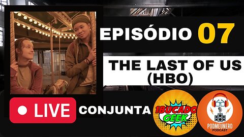📺 LIVE: The Last Of US Episódio 7 ⛔⚠️ (COM SPOILERS) ⛔⚠️ ! Live Conjunta com o Canal @PodMeuNerd