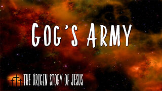THE ORIGIN STORY OF JESUS Part 78: Gog's Army