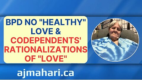 BPD No "Healthy" Love & Codependents' Rationalizations of "Love"