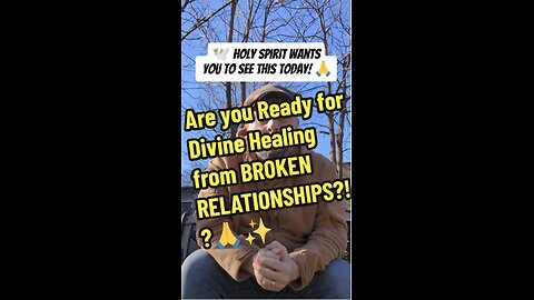 Are you Ready for Divine Healing from BROKEN RELATIONSHIPS?!?