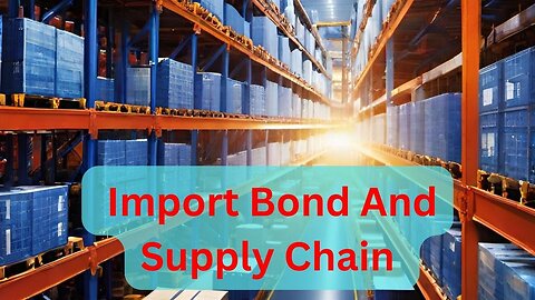 Import Bond and Supply Chain: A Guide for Businesses