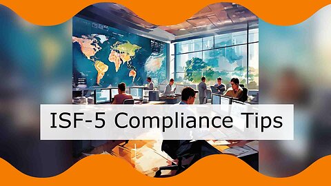 Mastering ISF Compliance: Key Lessons for Successful Importer Security Filing