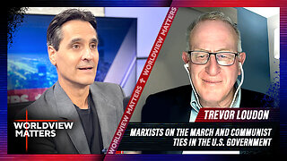 Marxists on the March and Communist Ties in the U.S. Government + Trevor Loudon | Worldview Matters