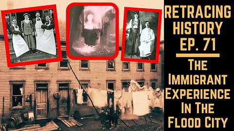 The Immigrant Experience In The Flood City | Retracing History Ep. 71