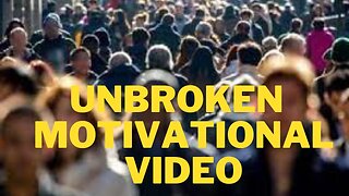 Unbroken Motivational Video