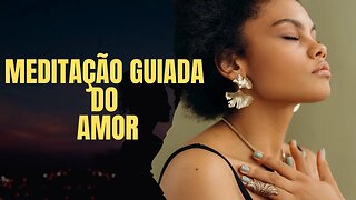 Meditação Guiada do Amor