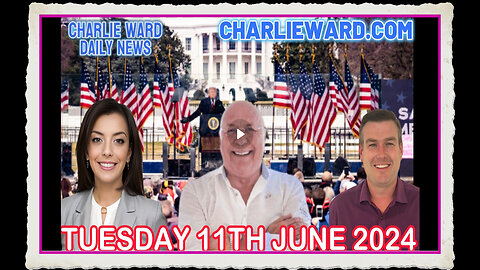 CHARLIE WARD DAILY NEWS WITH PAUL BROOKER DREW DEMI - TUESDAY 11TH JUNE 2024