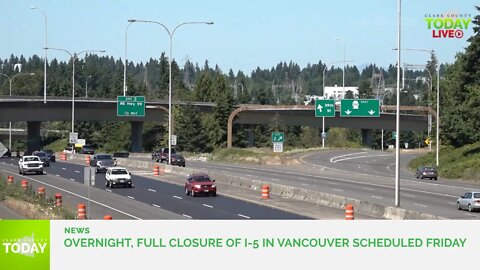 Overnight, full closure of I-5 in Vancouver scheduled Friday