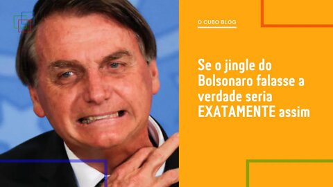 Se o jingle do Bolsonaro falasse a verdade seria EXATAMENTE assim