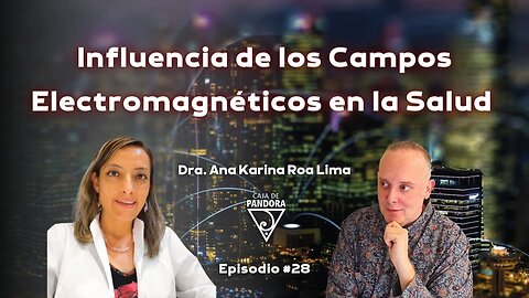 Influencia de los Campos Electromagnéticos en la Salud con Dra. Ana Karina Roa Lima