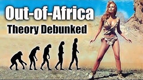 Out-of-Africa Theory Debunked - Robert Sepher. Not Evolution, Interbreeding - Hybrids 20 min ago