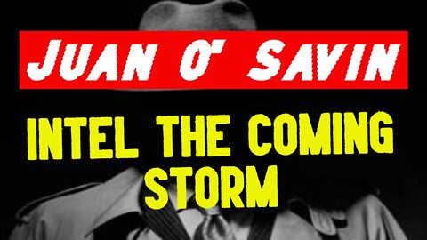 Juan O' Savin HUGE Intel The Coming Storm!