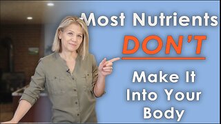 Most Nutrients In Foods DON'T Make It Into Your Body - Here's Why