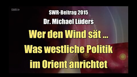 🟥 Dr. Michael Lüders: Was westliche Politik im Orient anrichtet (SWR Tele-Akademie ⎪ 15.04.2015)