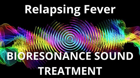 Relapsing Fever_Sound therapy session_Sounds of nature