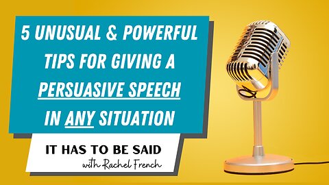 5 Unusual and Powerful Tips for Giving a Persuasive Speech in Any Situation