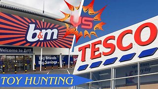 Toy Hunting at B&M and Tesco: Which Store Has the Best Toys?
