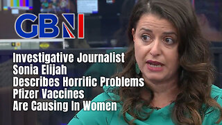 Journalist Sonia Elijah Describes Horrific Problems Pfizer Vaccines Are Causing In Women